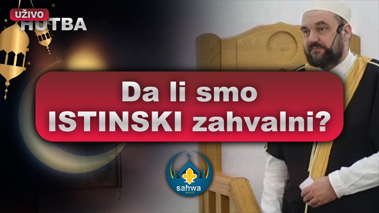 Da li smo ISTINSKI zahvalni? | HUTBA