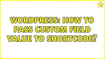 Wordpress: How to pass custom field value to shortcode? (2 Solutions!!)