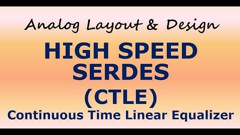 CTLE (Continuous Time Linear Equalizer) : HIGH SPEED SERDES