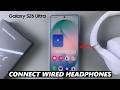 How To Connect Wired Headphones To Samsung Galaxy S26 / S26 Ultra