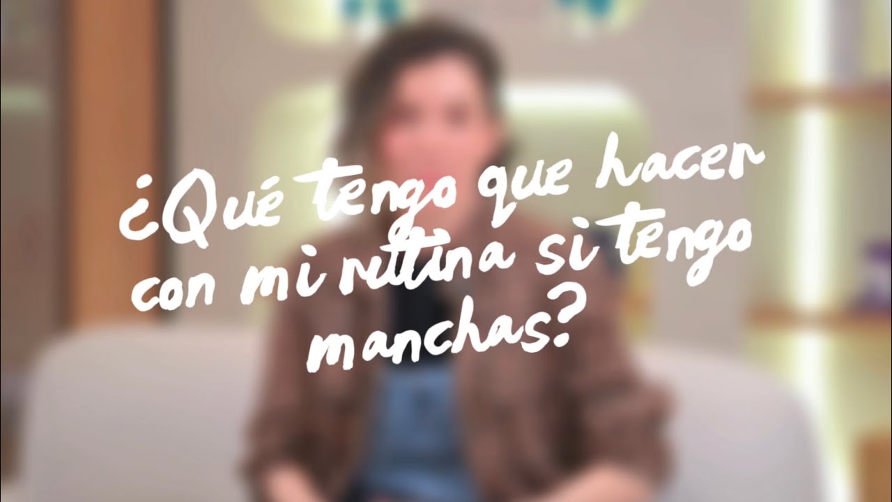 Hablemos de tu piel sin dramas - Capítulo 2 ¿Qué hacer con tu rutina cuando hay #manchasenlapiel ? 