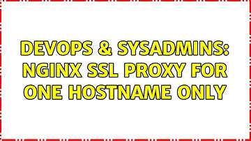 DevOps & SysAdmins: nginx ssl proxy for one hostname only