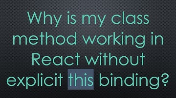 Why is my class method working in React without explicit this binding?