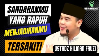 Agar Hatimu Tak Mudah Tersakiti, Yuk Simak Ceramah Ustadz Hilman Fauzi Terbaru 2023.