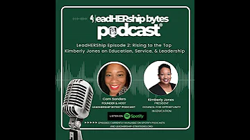 Episode 02: Rising to the Top - Kimberly Jones on Education, Service, & Leadership