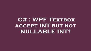 C# : WPF Textbox accept INT but not NULLABLE INT