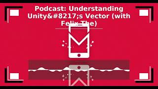 MDM Podcast, Season 7, Episode 11: Understanding Unity's Vector (with Felix The)