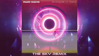 Imagine Dragons - Whatever It Takes (The SKV Remix) - YouTube