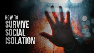 How to Survive Social Isolation
