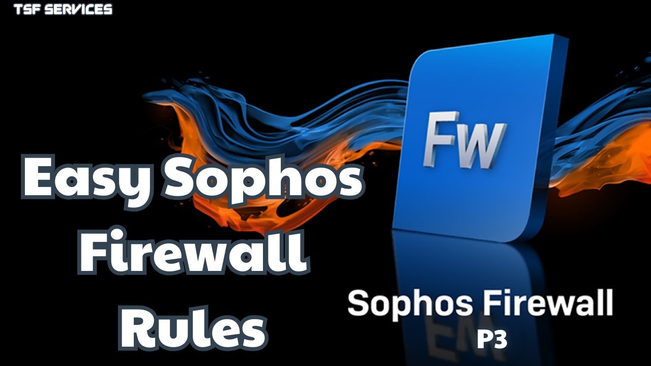 Sophos - P3 Sophos Firewall Rule Setup – Allow, Block, and Control Traffic Easily