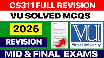 VU CS311 Full Revision | Solved MCQs with Explanations | Midterm & Final Exam Preparation | VU 2025