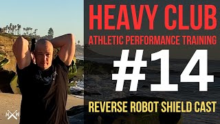 Heavy Club 14 - reverse robot shield cast: improving loaded shoulder mobility for sports performance