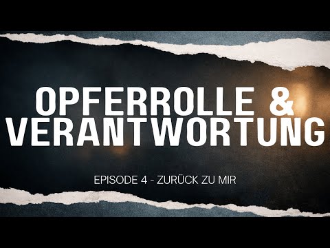 Schuld, Verantwortung und die Falle der Opferrolle (Episode 4)