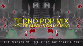Putirecords You Are Always On My Mind Tecno Pop Mix
