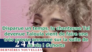 Disparue un temps, la chanteuse Tal devenue Taloula vient de faire une très grosse annonce sur ...