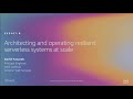 AWS re:Invent 2019: Architecting and operating resilient serverless systems at scale (SVS407-R2)