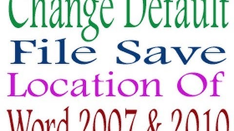 Change Default File Save Location In Microsoft Word 2007 & 2010