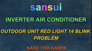 Sansui inverter ac me outdoor unit light red light blink 14 time| sansui inverter ac f99 error code