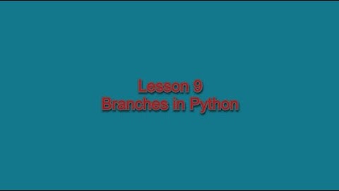 Lesson 9 - Python Basics Series - Branches In Python