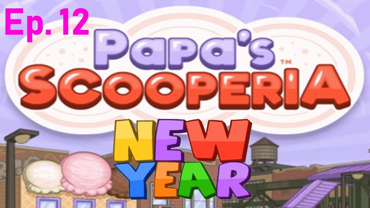 Papa's Scooperia!!! (Ep. 12) - New Year Holiday Season - YouTube