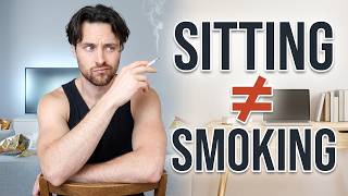 SITTING IS NOT the NEW SMOKING | Here's the Truth