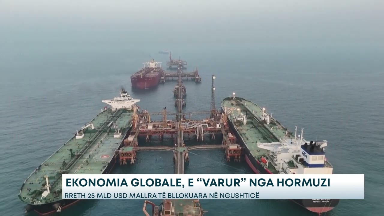 Ekonomia globale, e “varur” nga Hormuzi - Rreth 25 mld USD mallra të bllokuara në ngushticë