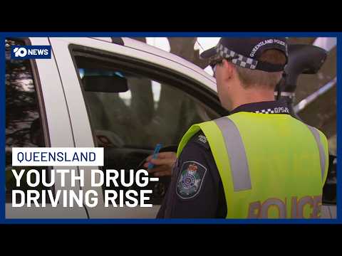 Drug-Driving Rates On The Rise Among Young Motorists In Queensland | 10 News