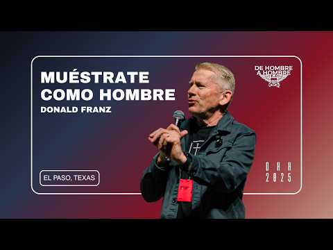 Donald Franz - Show Yourself as a Man (Live from DHH El Paso 2025)