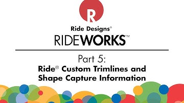 RideWorks® Video 5: Custom Trimlines and Shape Capture Information