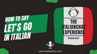 How to Say Let's Go in Italian: Andiamo, Dai, and Forza