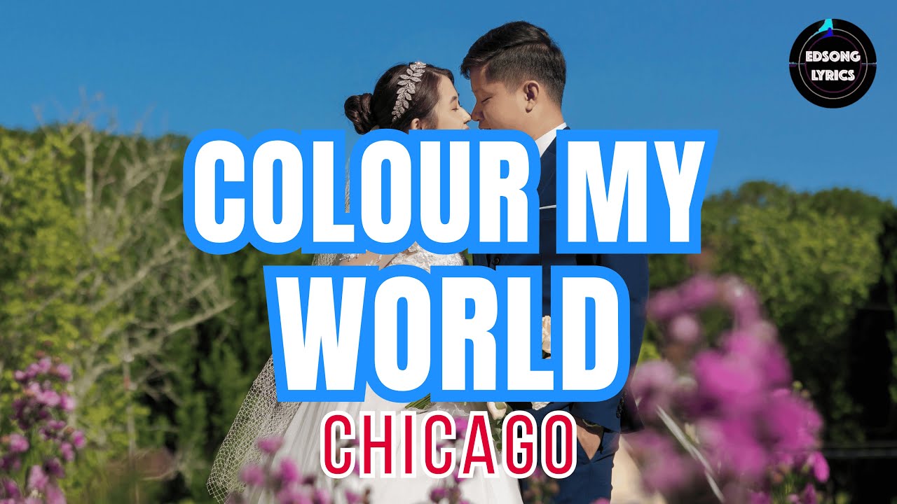Colour My World – Chicago (Lyrics Video) | EDSONG Lyrics - YouTube