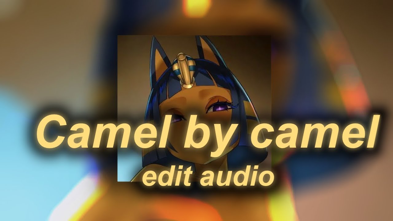 Camel by camel edit audio + reverb - YouTube