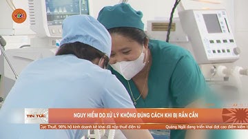 NGUY HIỂM DO XỬ LÝ KHÔNG ĐÚNG CÁCH KHI BỊ RẮN CẮN | VTV5