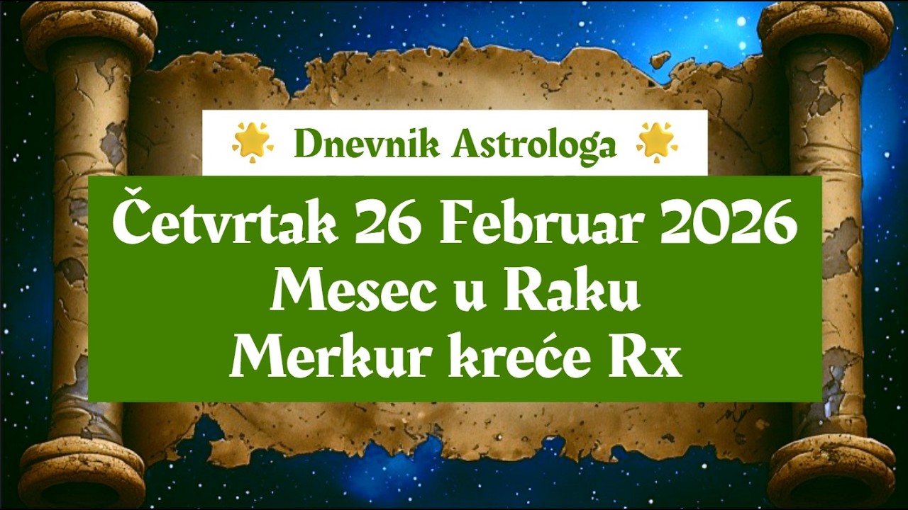 ❄️☃️ Dnevnik Astrologa ⭐ Četvrtak 26 Februar 2026 ☃️❄️ Mesec u Raku i Merkur kreće Rx