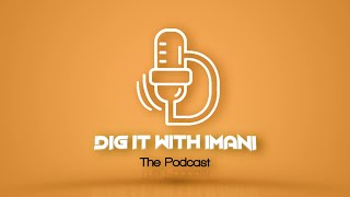 Dig It With Imani The Podcast