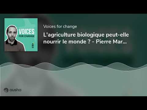 PODCAST / L&rsquo;agriculture biologique peut-elle nourrir le monde ? - Pierre Marie Aubert