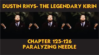 Chapter 125 & 126: PARALYZING NEEDLE  - Dustin Rhys- The Legendary Kirin
