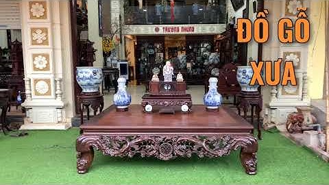 Sập Gụ CÂY MAI ĐẸP Gỗ Gụ Ta | Đôn, Kệ Ti Vi | Tủ Rượu | TRƯỜNG KỶ ĐẸP | BÀN GHẾ CỔ | SẬP GỤ TỦ CHÈ