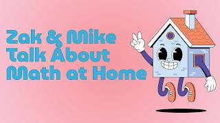Educators MathCast: Zak and Mike Talk About Math at Home