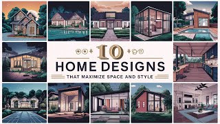 Top 10 Home Designs That Maximize Space and Style Content