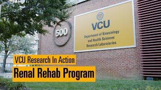 VCU Research in Action: Renal Rehab Program