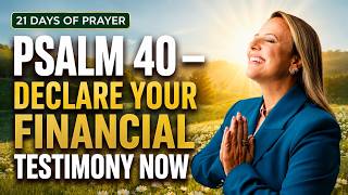 Psalm 40 Declare Your Financial Testimony Now Day 19 - 21 Days of Prayer Campaign