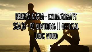 VIRAL!! BERBEZA KASTA _ KALIA SISKA ft SKA 86 - DJ KENTRUNG || MUSIC VIDEO LIRIK