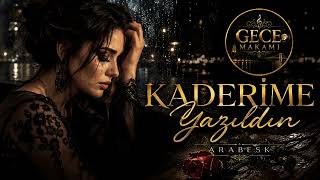 Kaderime Yazıldın - Gece Makamı Duygusal Slow Arabesk Hüzünlü Arabesk Şarkı