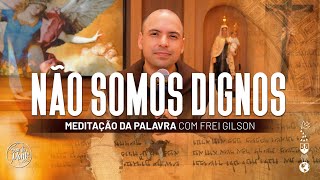 Não somos dignos | (Lc 7, 1-10) #512 - Meditação da Palavra