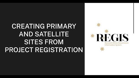 Creating Primary and Satellite Sites from Project Registration in REGIS