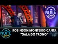 Robinson Monteiro canta "Sala Do Trono" | The Noite (04/05/21)