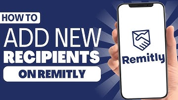 How to Add New Recipients in Remitly - Full Guide 2023