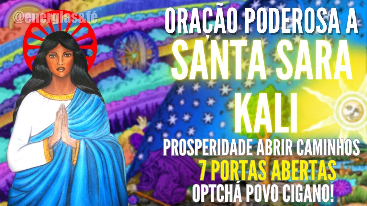 ORAÇÃO PODEROSA A SANTA SARA KALI para PROSPERIDADE PROTEÇÃO ABRIR CAMINHOS - 7 PORTAS ABERTAS