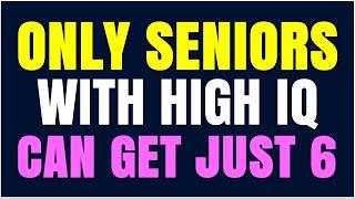 ONLY SENIORS WITH HIGH IQ CAN GET JUST 6 | GK #6